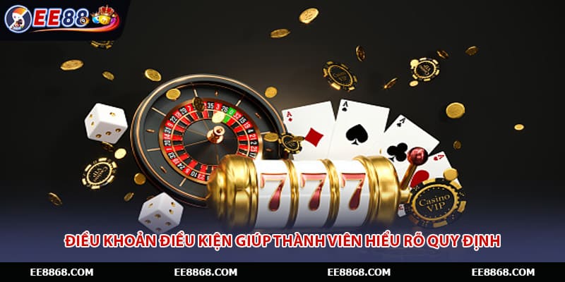 Điều khoản điều kiện giúp thành viên hiểu rõ quy định