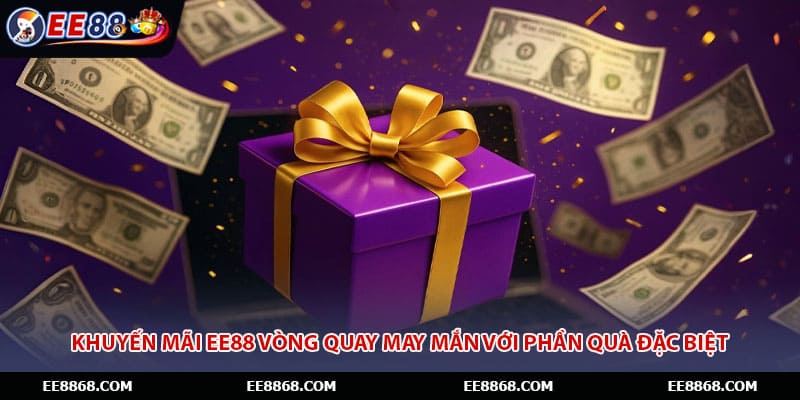 Khuyến mãi EE88 vòng quay may mắn với phần quà đặc biệt