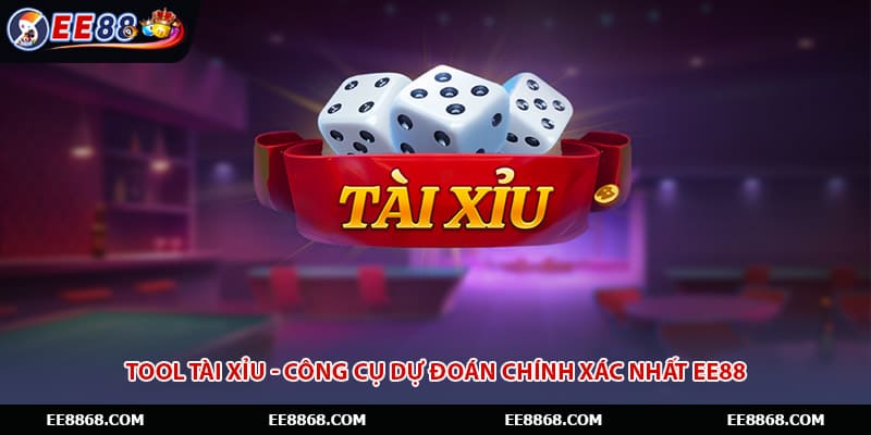 Tool Tài Xỉu - Công Cụ Dự Đoán Chính Xác Nhất EE88
